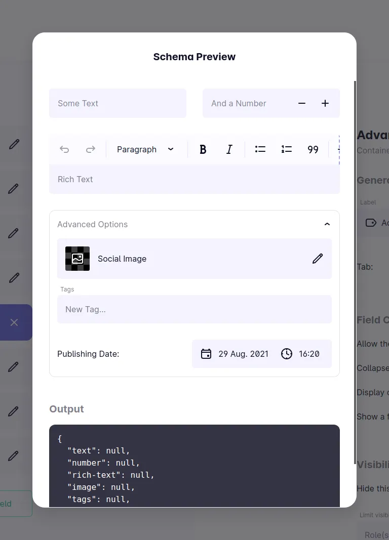 A screenshot of the Schema preview modal in Mattrbld, showcasing the flexibility of the Container field by displaying a number and a text field in a single row, or grouping a set of field visually in a collapsible section as "Advanced Options". It also provides a preview of the data structure content with this Schema assigned to it will follow